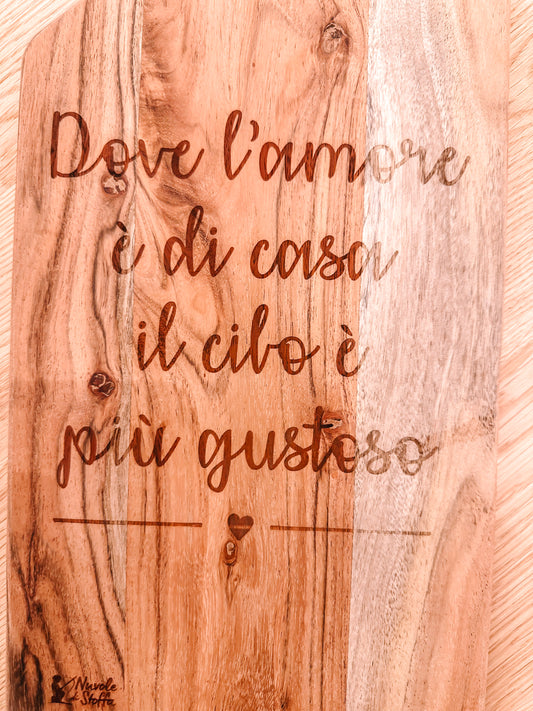 Tagliere "Dove l'amore è di casa il cibo è più gustoso"